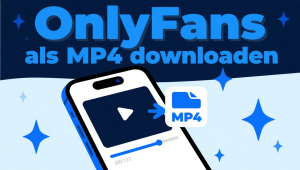 OnlyFans to MP4 Download: So speichern Sie Videos kostenlos!