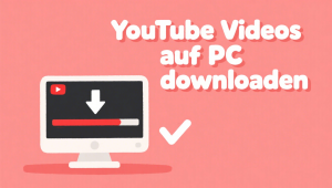 YouTube Videos auf PC downloaden – 5 einfache Wege [2025]